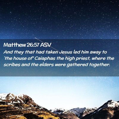 Picture 02 - Matthew 26:57 ASV - And they that had taken Jesus led him away to - Bible Verse Picture