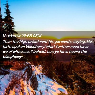Picture 02 - Matthew 26:65 ASV - Then the high priest rent his garments, saying, - Bible Verse Picture
