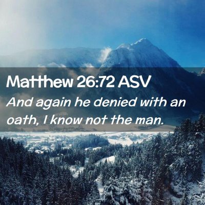Picture 02 - Matthew 26:72 ASV - And again he denied with an oath, I know not the - Bible Verse Picture