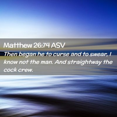 Picture 02 - Matthew 26:74 ASV - Then began he to curse and to swear, I know not - Bible Verse Picture