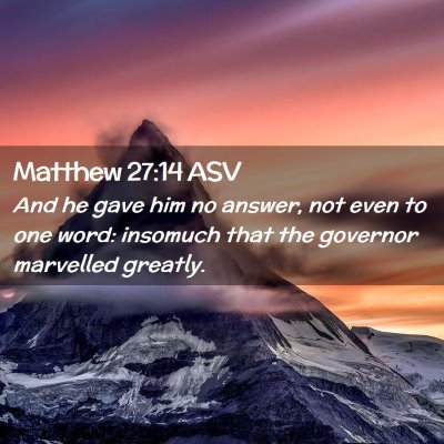 Picture 02 - Matthew 27:14 ASV - And he gave him no answer, not even to one word: - Bible Verse Picture