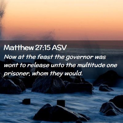 Picture 02 - Matthew 27:15 ASV - Now at the feast the governor was wont to release - Bible Verse Picture