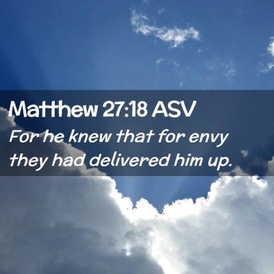 Picture 02 - Matthew 27:18 ASV - For he knew that for envy they had delivered him - Bible Verse Picture