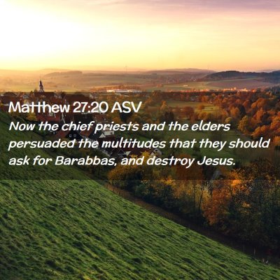 Picture 02 - Matthew 27:20 ASV - Now the chief priests and the elders persuaded - Bible Verse Picture
