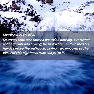 Picture 02 - Matthew 27:24 ASV - So when Pilate saw that he prevailed nothing, but - Bible Verse Picture