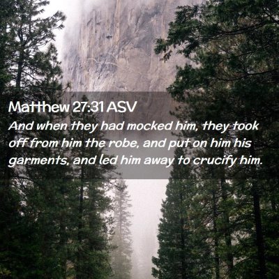 Picture 02 - Matthew 27:31 ASV - And when they had mocked him, they took off from - Bible Verse Picture