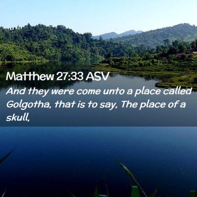 Picture 02 - Matthew 27:33 ASV - And they were come unto a place called Golgotha, - Bible Verse Picture