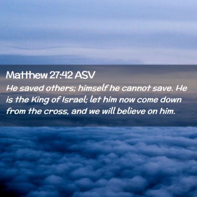 Picture 02 - Matthew 27:42 ASV - He saved others; himself he cannot save. He is - Bible Verse Picture