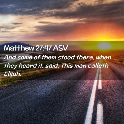 Picture 02 - Matthew 27:47 ASV - And some of them stood there, when they heard it, - Bible Verse Picture