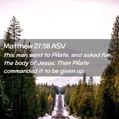 Picture 02 - Matthew 27:58 ASV - this man went to Pilate, and asked for the body - Bible Verse Picture
