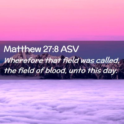 Picture 02 - Matthew 27:8 ASV - Wherefore that field was called, the field of - Bible Verse Picture