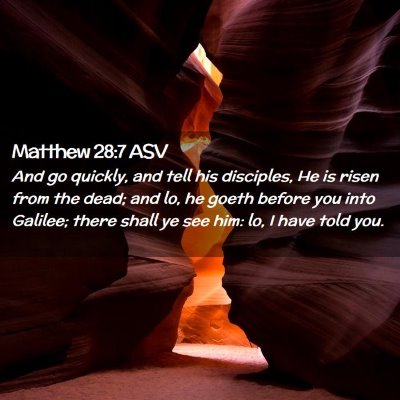 Picture 02 - Matthew 28:7 ASV - And go quickly, and tell his disciples, He is - Bible Verse Picture
