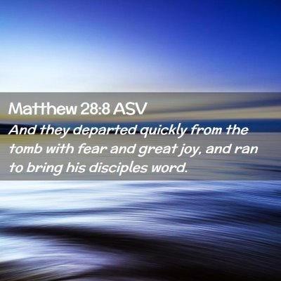Picture 02 - Matthew 28:8 ASV - And they departed quickly from the tomb with fear - Bible Verse Picture