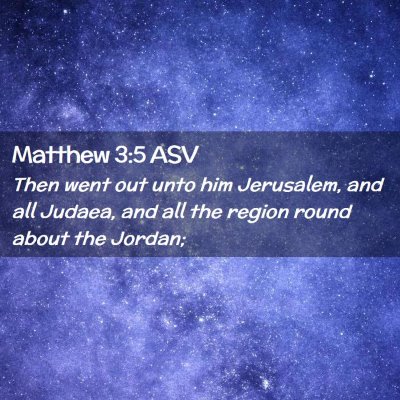 Picture 02 - Matthew 3:5 ASV - Then went out unto him Jerusalem, and all Judaea, - Bible Verse Picture