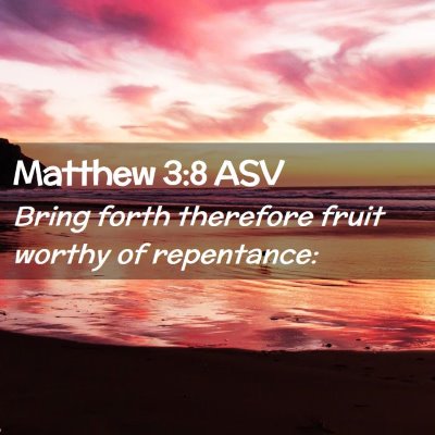 Picture 02 - Matthew 3:8 ASV - Bring forth therefore fruit worthy of - Bible Verse Picture