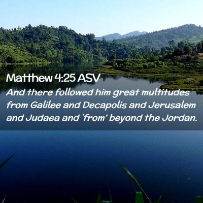 Picture 02 - Matthew 4:25 ASV - And there followed him great multitudes from - Bible Verse Picture