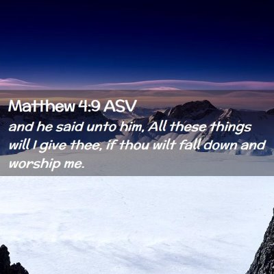 Picture 02 - Matthew 4:9 ASV - and he said unto him, All these things will I - Bible Verse Picture