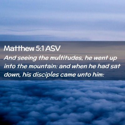 Picture 02 - Matthew 5:1 ASV - And seeing the multitudes, he went up into the - Bible Verse Picture
