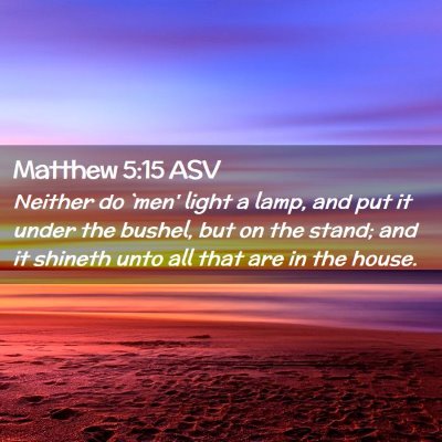 Picture 02 - Matthew 5:15 ASV - Neither do `men' light a lamp, and put it under - Bible Verse Picture