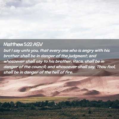 Picture 02 - Matthew 5:22 ASV - but I say unto you, that every one who is angry - Bible Verse Picture