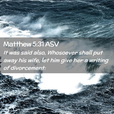Picture 02 - Matthew 5:31 ASV - It was said also, Whosoever shall put away his - Bible Verse Picture