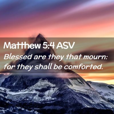 Picture 02 - Matthew 5:4 ASV - Blessed are they that mourn: for they shall be - Bible Verse Picture