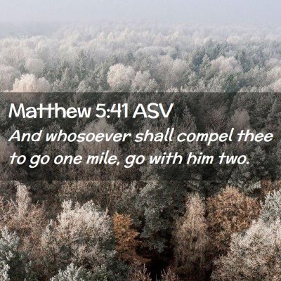 Picture 02 - Matthew 5:41 ASV - And whosoever shall compel thee to go one mile, - Bible Verse Picture