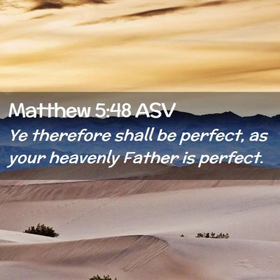 Picture 02 - Matthew 5:48 ASV - Ye therefore shall be perfect, as your heavenly - Bible Verse Picture