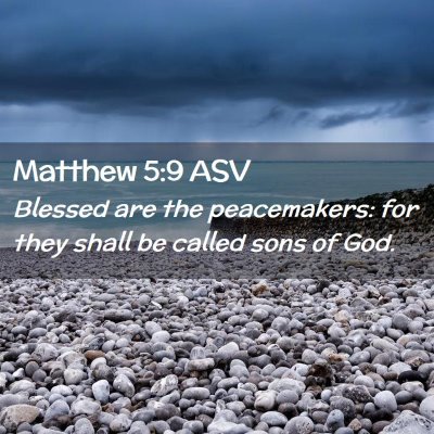 Picture 02 - Matthew 5:9 ASV - Blessed are the peacemakers: for they shall be - Bible Verse Picture