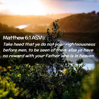 Picture 02 - Matthew 6:1 ASV - Take heed that ye do not your righteousness - Bible Verse Picture