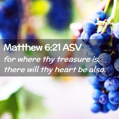 Picture 02 - Matthew 6:21 ASV - for where thy treasure is, there will thy heart - Bible Verse Picture