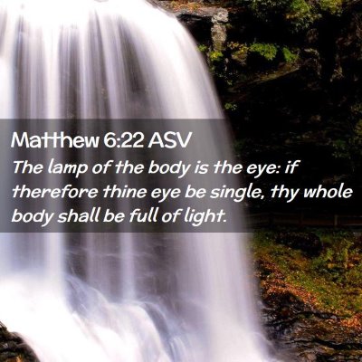 Picture 02 - Matthew 6:22 ASV - The lamp of the body is the eye: if therefore - Bible Verse Picture