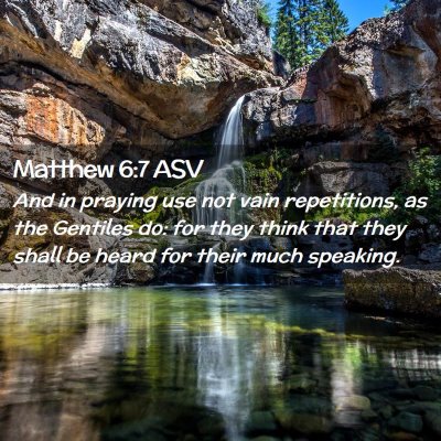 Picture 02 - Matthew 6:7 ASV - And in praying use not vain repetitions, as the - Bible Verse Picture