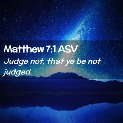 Picture 02 - Matthew 7:1 ASV - Judge not, that ye be not - Bible Verse Picture