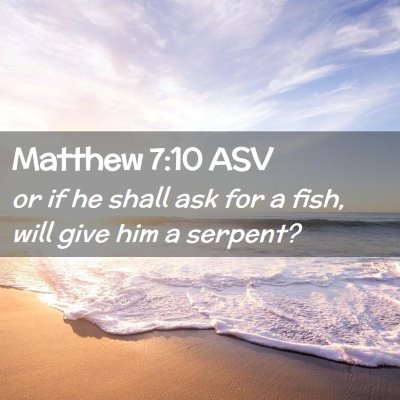 Picture 02 - Matthew 7:10 ASV - or if he shall ask for a fish, will give him a - Bible Verse Picture