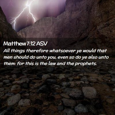 Picture 02 - Matthew 7:12 ASV - All things therefore whatsoever ye would that men - Bible Verse Picture