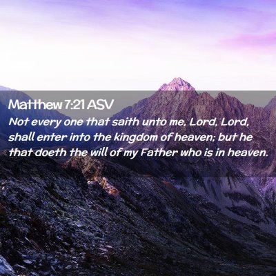 Picture 02 - Matthew 7:21 ASV - Not every one that saith unto me, Lord, Lord, - Bible Verse Picture