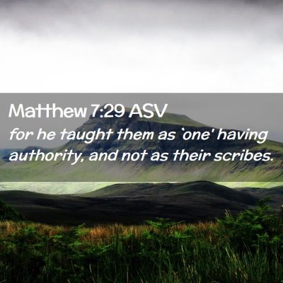 Picture 02 - Matthew 7:29 ASV - for he taught them as `one' having authority, and - Bible Verse Picture