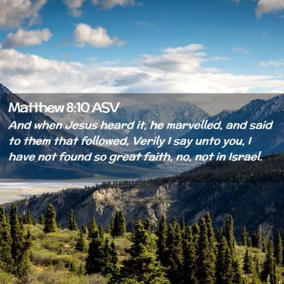 Picture 02 - Matthew 8:10 ASV - And when Jesus heard it, he marvelled, and said - Bible Verse Picture