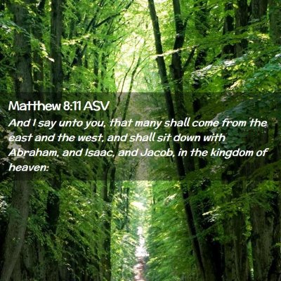 Picture 02 - Matthew 8:11 ASV - And I say unto you, that many shall come from the - Bible Verse Picture