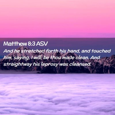 Picture 02 - Matthew 8:3 ASV - And he stretched forth his hand, and touched him, - Bible Verse Picture