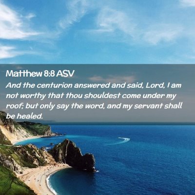Picture 02 - Matthew 8:8 ASV - And the centurion answered and said, Lord, I am - Bible Verse Picture