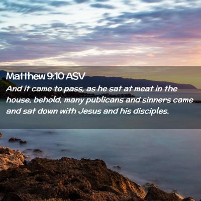 Picture 02 - Matthew 9:10 ASV - And it came to pass, as he sat at meat in the - Bible Verse Picture