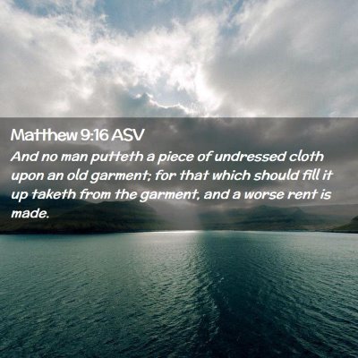 Picture 02 - Matthew 9:16 ASV - And no man putteth a piece of undressed cloth - Bible Verse Picture