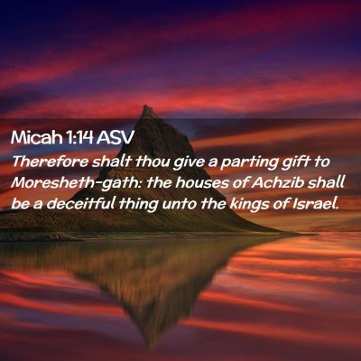 Picture 02 - Micah 1:14 ASV - Therefore shalt thou give a parting gift to - Bible Verse Picture