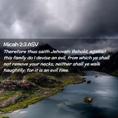 Picture 02 - Micah 2:3 ASV - Therefore thus saith Jehovah: Behold, against - Bible Verse Picture