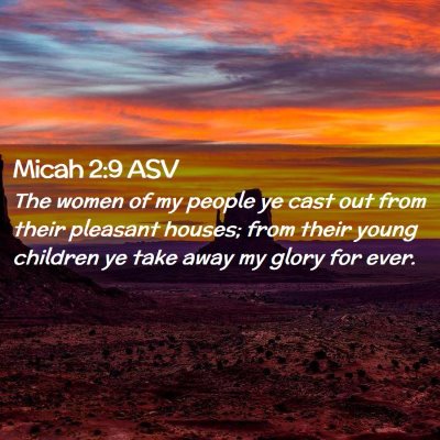 Picture 02 - Micah 2:9 ASV - The women of my people ye cast out from their - Bible Verse Picture