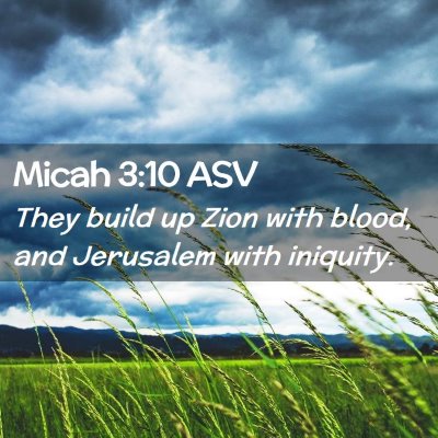 Picture 02 - Micah 3:10 ASV - They build up Zion with blood, and Jerusalem with - Bible Verse Picture