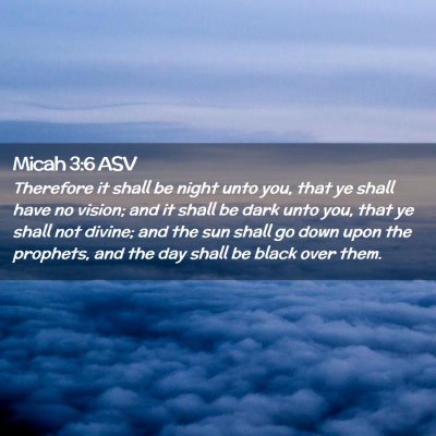Picture 02 - Micah 3:6 ASV - Therefore it shall be night unto you, that ye - Bible Verse Picture