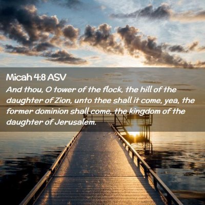 Picture 02 - Micah 4:8 ASV - And thou, O tower of the flock, the hill of the - Bible Verse Picture
